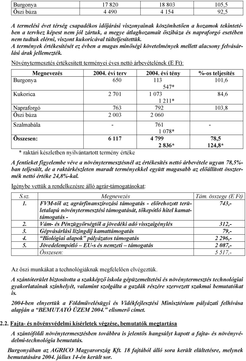 A termények értékesítését ez évben a magas minőségi követelmények mellett alacsony felvásárlási árak jellemezték.