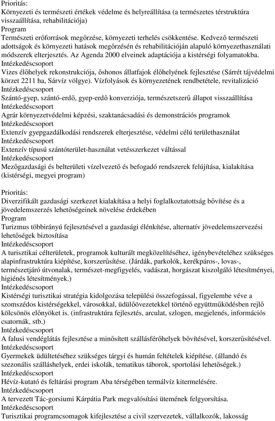 Az Agenda 2000 elveinek adaptációja a kistérségi folyamatokba. Vizes élőhelyek rekonstrukciója, őshonos állatfajok élőhelyének fejlesztése (Sárrét tájvédelmi körzet 2211 ha, Sárvíz völgye).