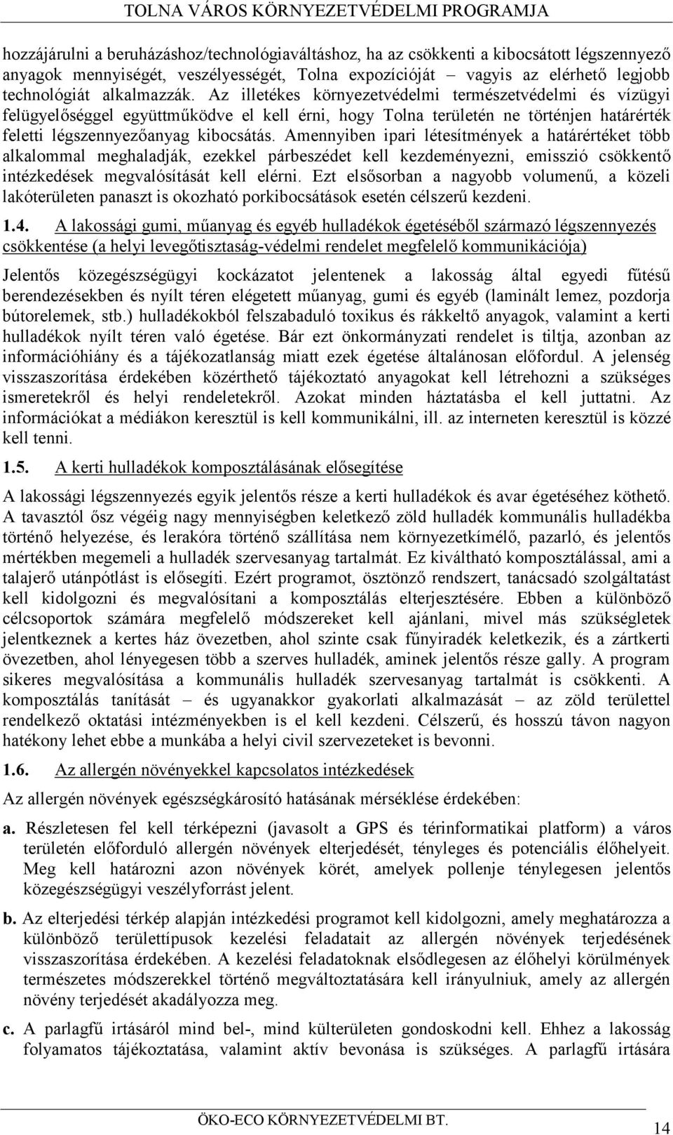 Amennyiben ipari létesítmények a határértéket több alkalommal meghaladják, ezekkel párbeszédet kell kezdeményezni, emisszió csökkentő intézkedések megvalósítását kell elérni.