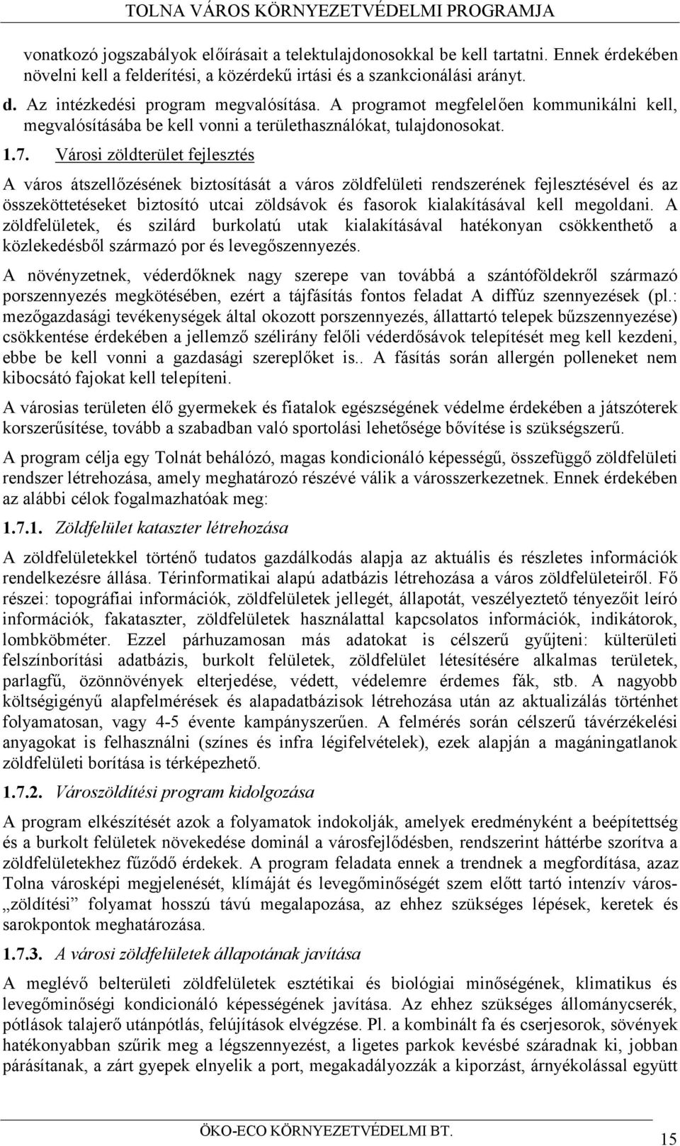 Városi zöldterület fejlesztés A város átszellőzésének biztosítását a város zöldfelületi rendszerének fejlesztésével és az összeköttetéseket biztosító utcai zöldsávok és fasorok kialakításával kell