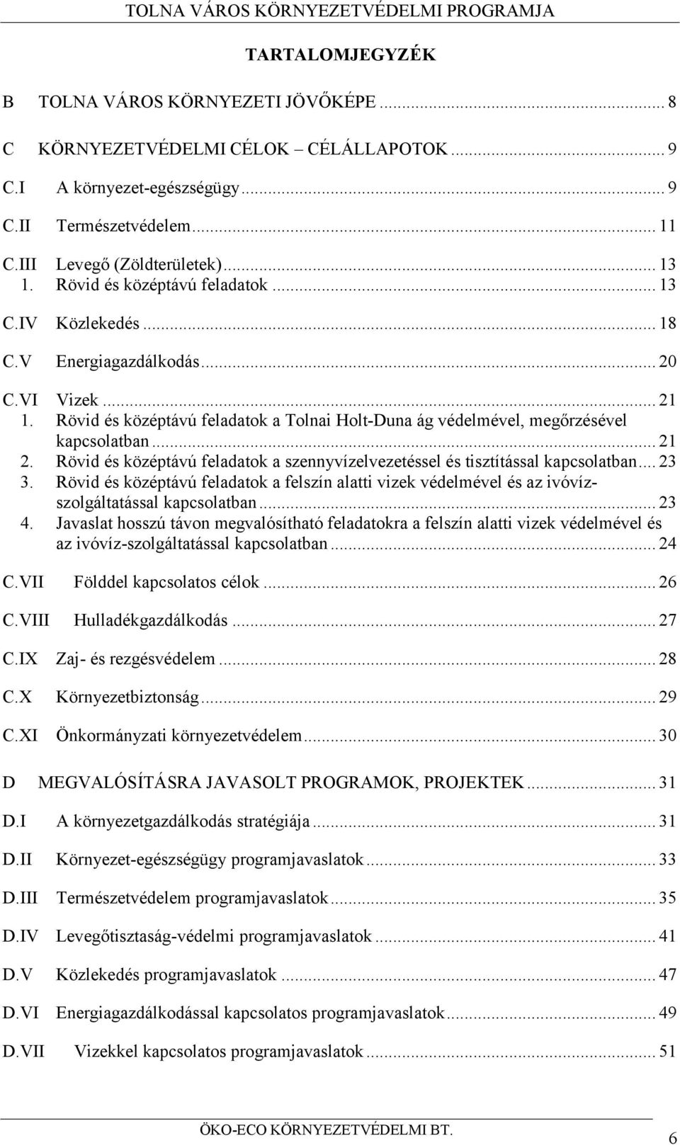 .. 21 2. Rövid és középtávú feladatok a szennyvízelvezetéssel és tisztítással kapcsolatban... 23 3.