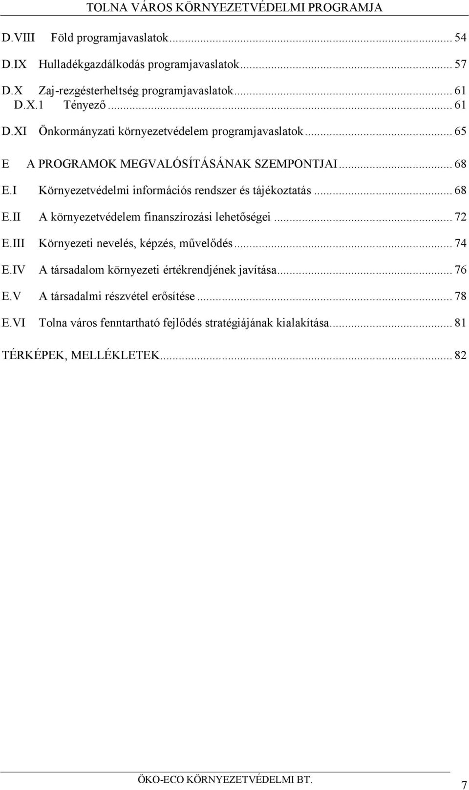 I Környezetvédelmi információs rendszer és tájékoztatás... 68 E.II A környezetvédelem finanszírozási lehetőségei... 72 E.