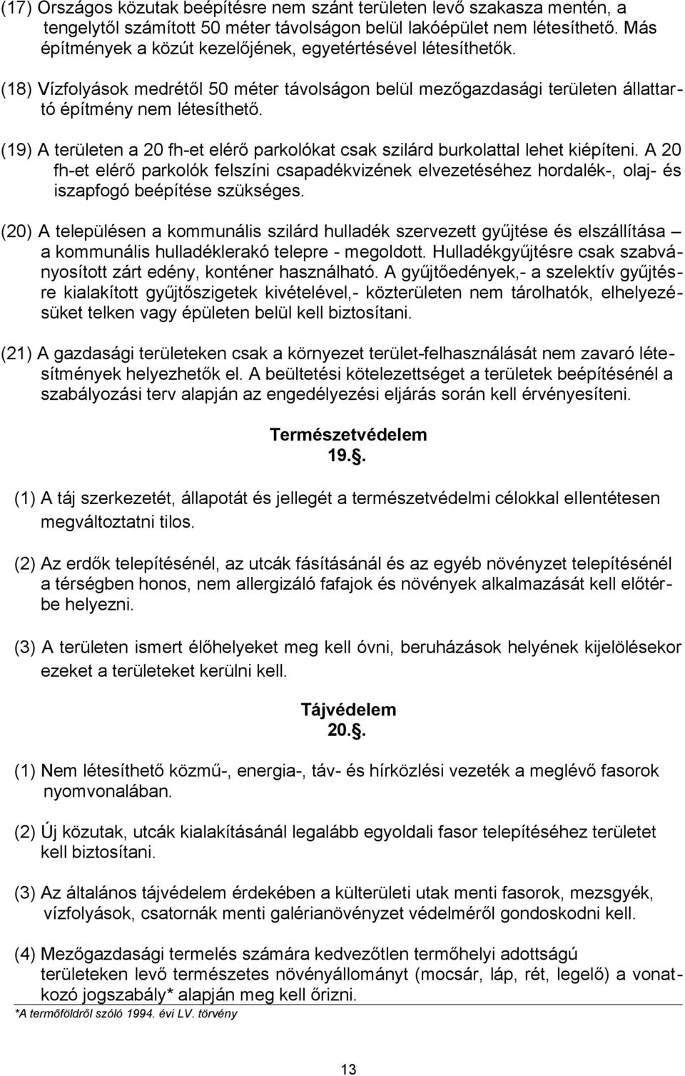 (19) A területen a 20 fh-et elérő parkolókat csak szilárd burkolattal lehet kiépíteni.