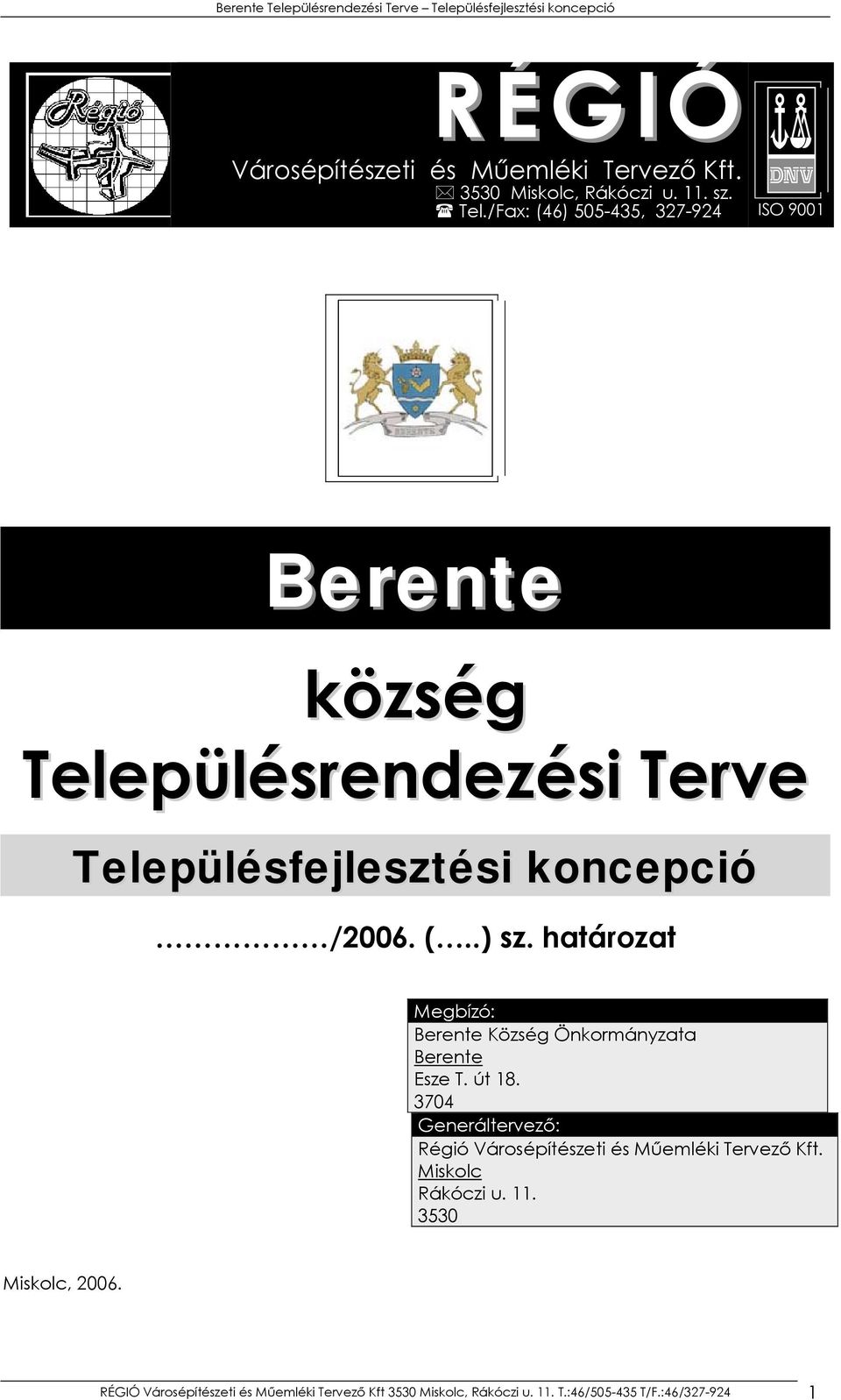 határozat Megbízó: Berente Község Önkormányzata Berente Esze T. út 18.