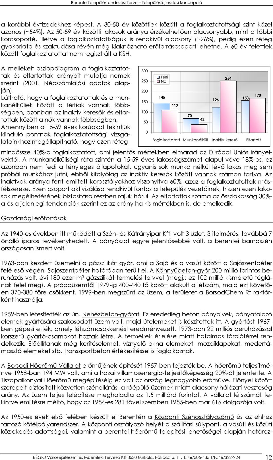 még kiaknázható erőforráscsoport lehetne. A 60 év felettiek között foglalkoztatottat nem regisztrált a KSH.