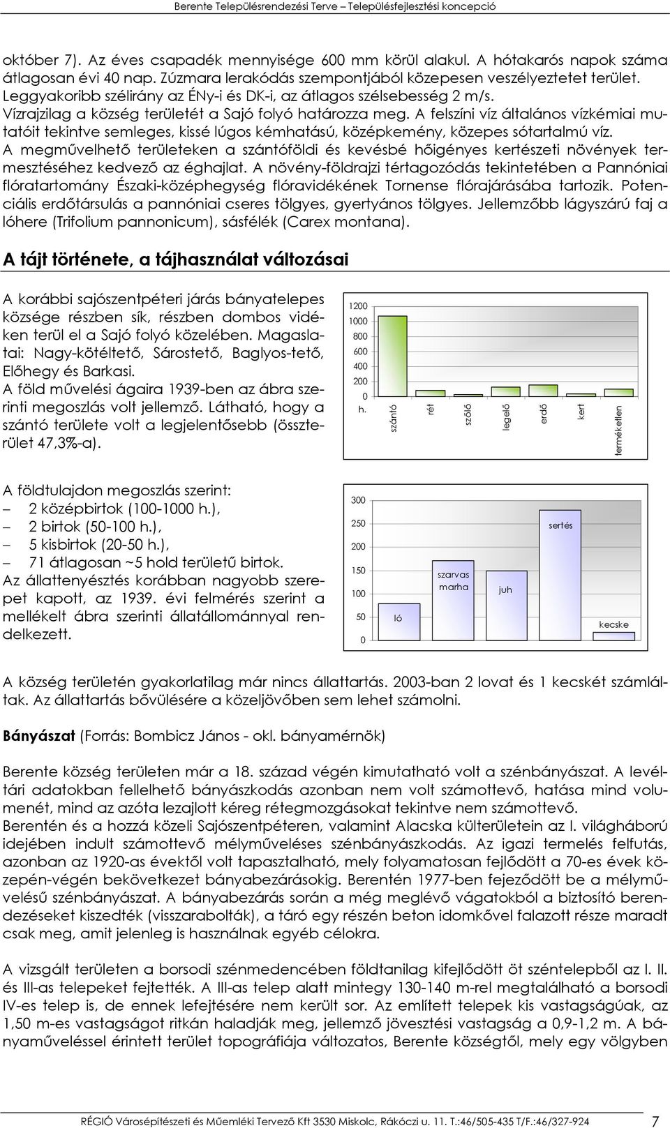 A felszíni víz általános vízkémiai mutatóit tekintve semleges, kissé lúgos kémhatású, középkemény, közepes sótartalmú víz.