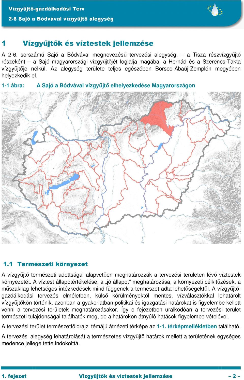 Az alegység területe teljes egészében Borsod-Abaúj-Zemplén megyében helyezkedik el. 1-1 ábra: A Sajó a Bódvával vízgyőjtı elhelyezkedése Magyarországon 1.