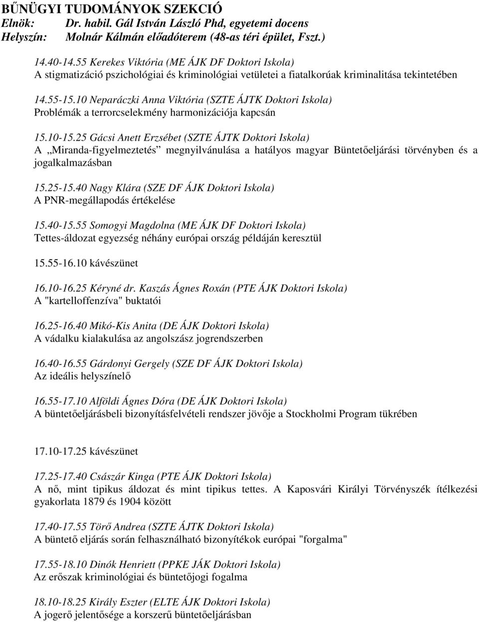 10 Neparáczki Anna Viktória (SZTE ÁJTK Doktori Iskola) Problémák a terrorcselekmény harmonizációja kapcsán 15.10-15.