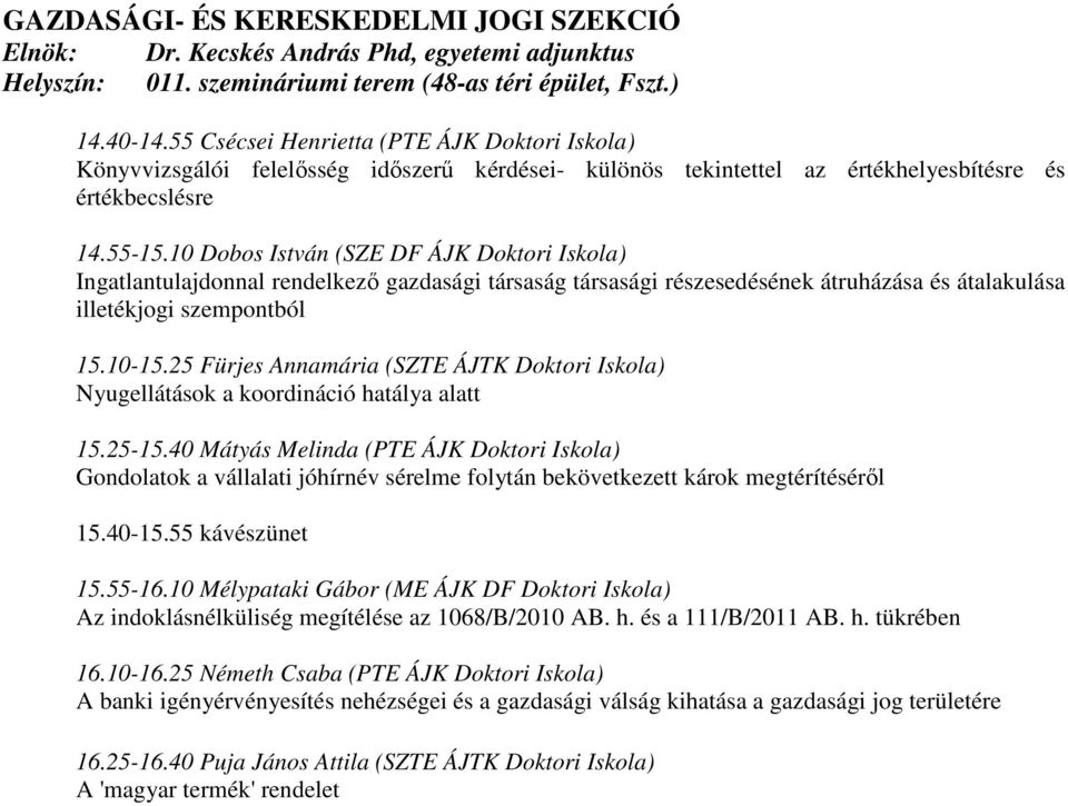 10 Dobos István (SZE DF ÁJK Doktori Iskola) Ingatlantulajdonnal rendelkező gazdasági társaság társasági részesedésének átruházása és átalakulása illetékjogi szempontból 15.10-15.