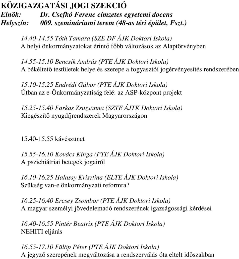 10 Bencsik András (PTE ÁJK Doktori Iskola) A békéltető testületek helye és szerepe a fogyasztói jogérvényesítés rendszerében 15.10-15.