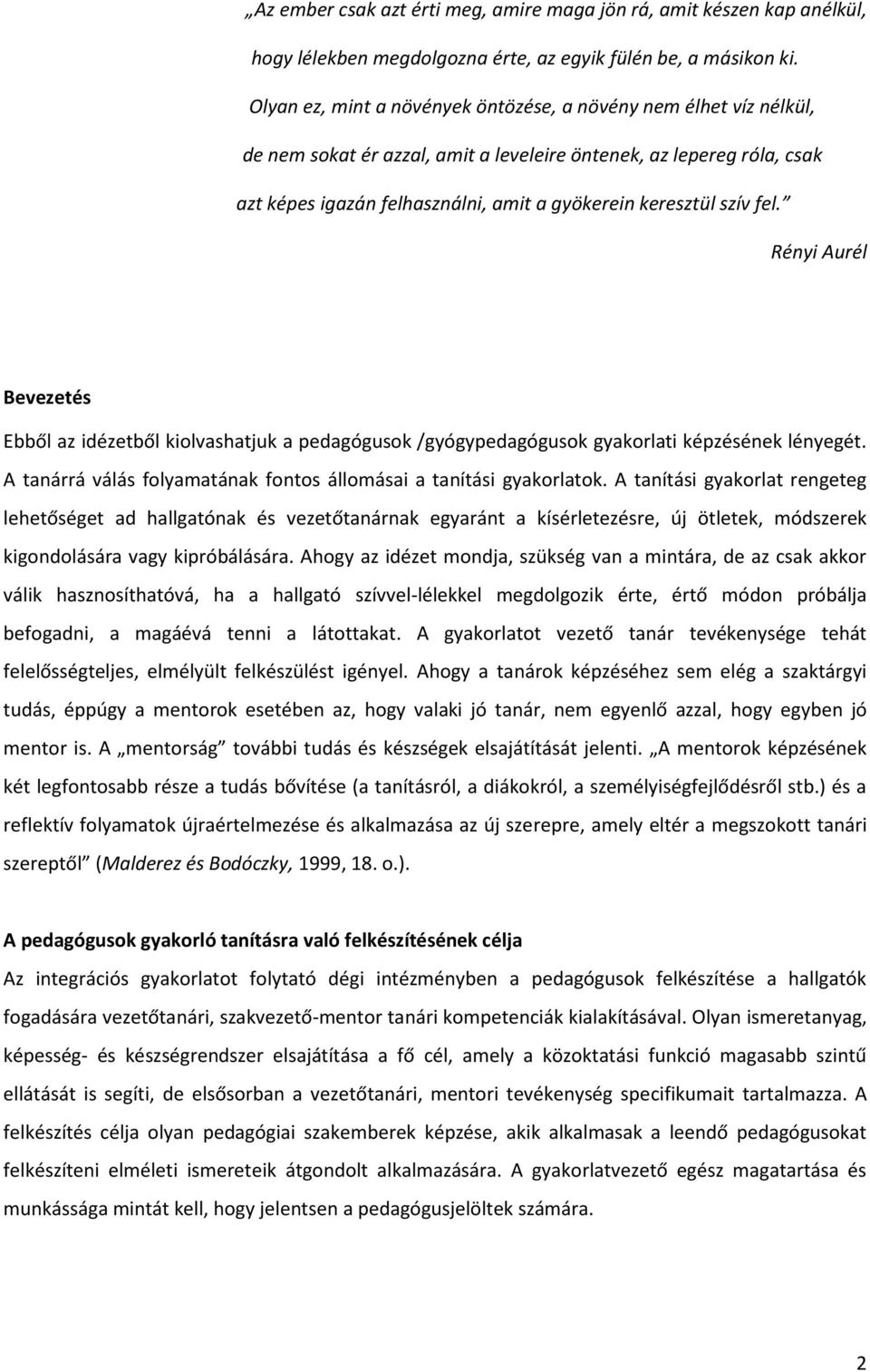 szív fel. Rényi Aurél Bevezetés Ebből az idézetből kiolvashatjuk a pedagógusok /gyógypedagógusok gyakorlati képzésének lényegét. A tanárrá válás folyamatának fontos állomásai a tanítási gyakorlatok.