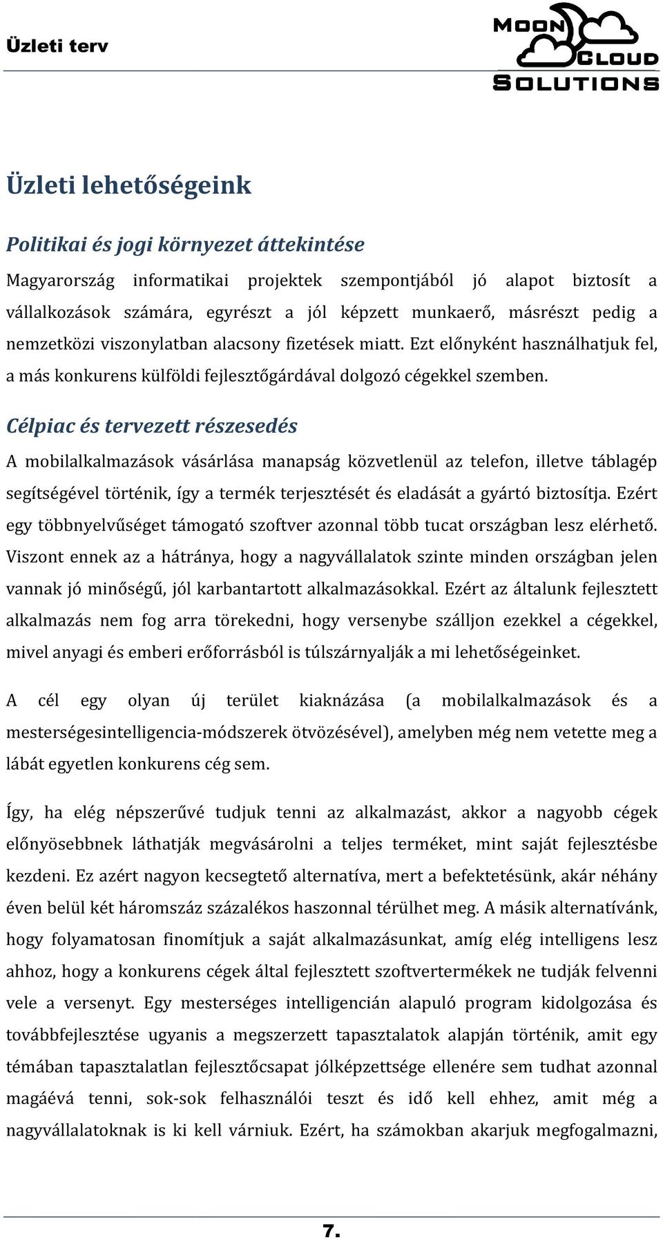 Célpiac és tervezett részesedés A mobilalkalmazások vásárlása manapság közvetlenül az telefon, illetve táblagép segítségével történik, így a termék terjesztését és eladását a gyártó biztosítja.