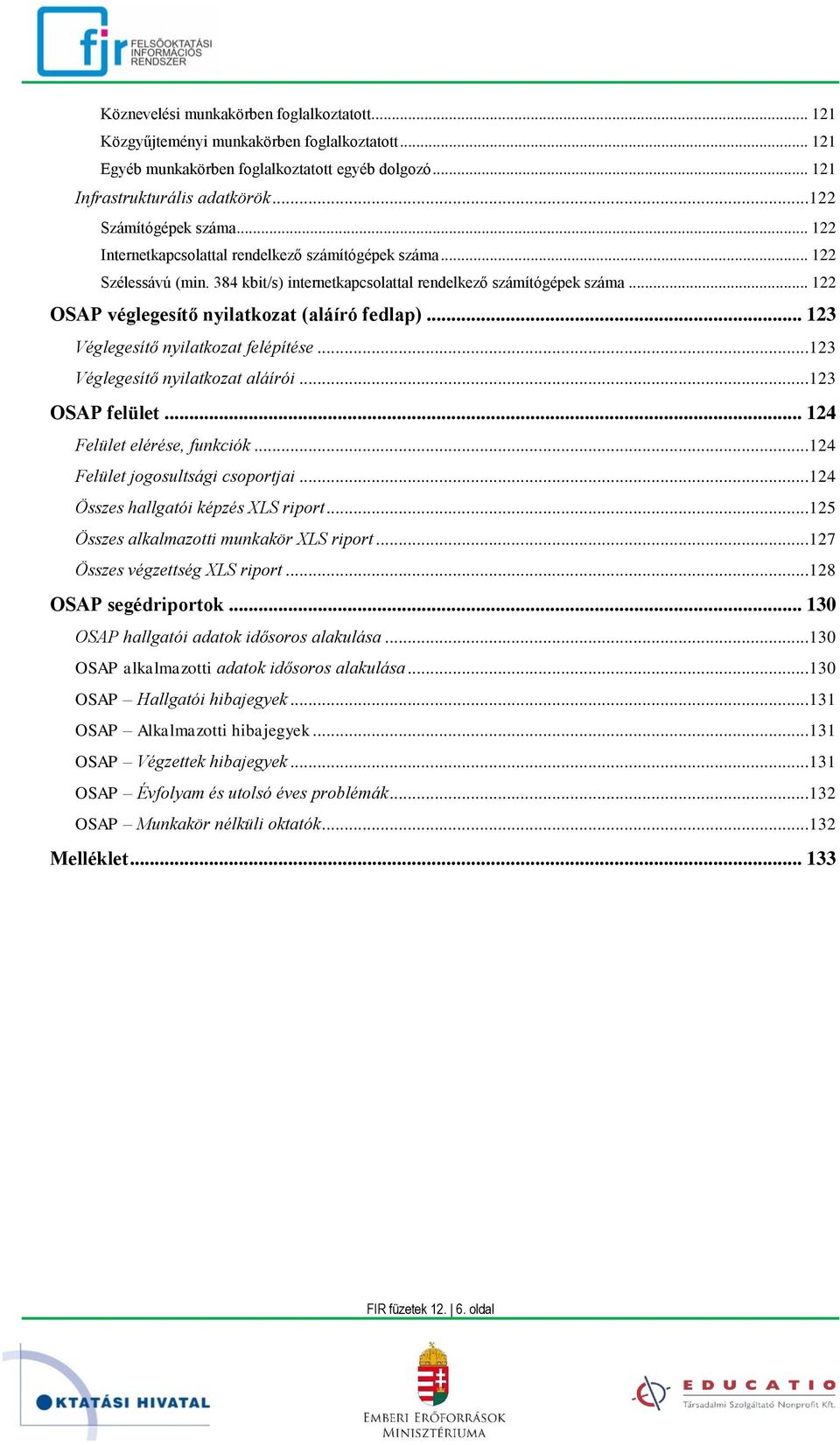 .. 122 OSAP véglegesítő nyilatkozat (aláíró fedlap)... 123 Véglegesítő nyilatkozat felépítése...123 Véglegesítő nyilatkozat aláírói...123 OSAP felület... 124 Felület elérése, funkciók.