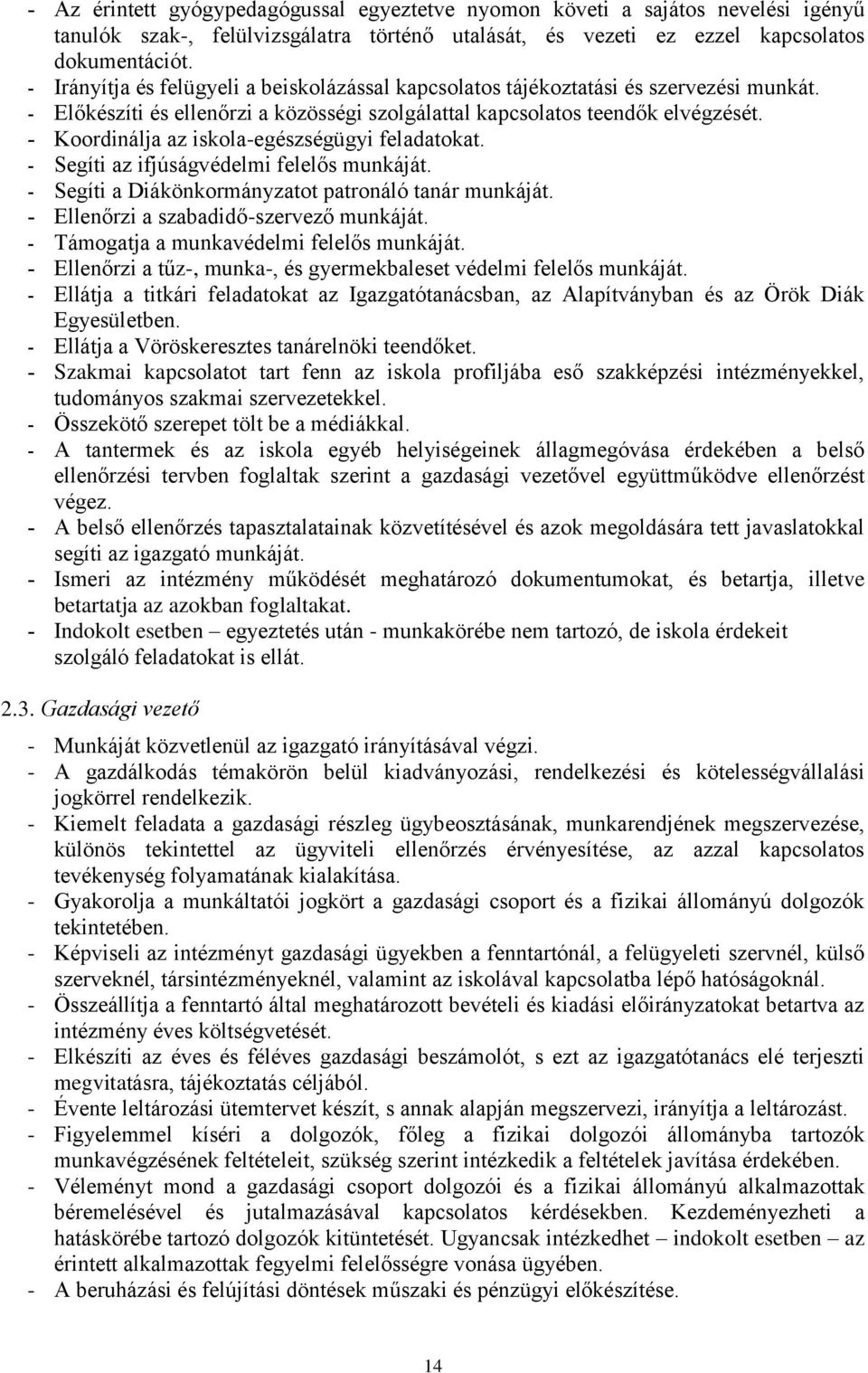 Koordinálja az iskola-egészségügyi feladatokat. Segíti az ifjúságvédelmi felelős munkáját. Segíti a Diákönkormányzatot patronáló tanár munkáját. Ellenőrzi a szabadidő-szervező munkáját.