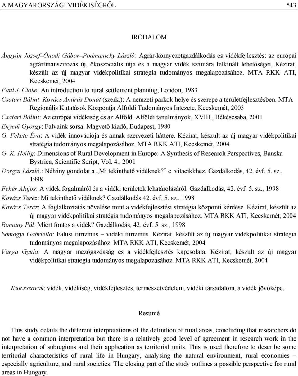 Cloke: An introduction to rural settlement planning, London, 1983 Csatári Bálint Kovács András Donát (szerk.): A nemzeti parkok helye és szerepe a területfejlesztésben.