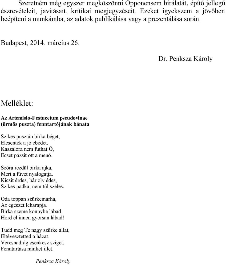 Penksza Károly Melléklet: Az Artemisio-Festucetum pseudovinae (ürmös puszta) fenntartójának bánata Szikes pusztán birka béget, Elcsenték a jó ebédet.