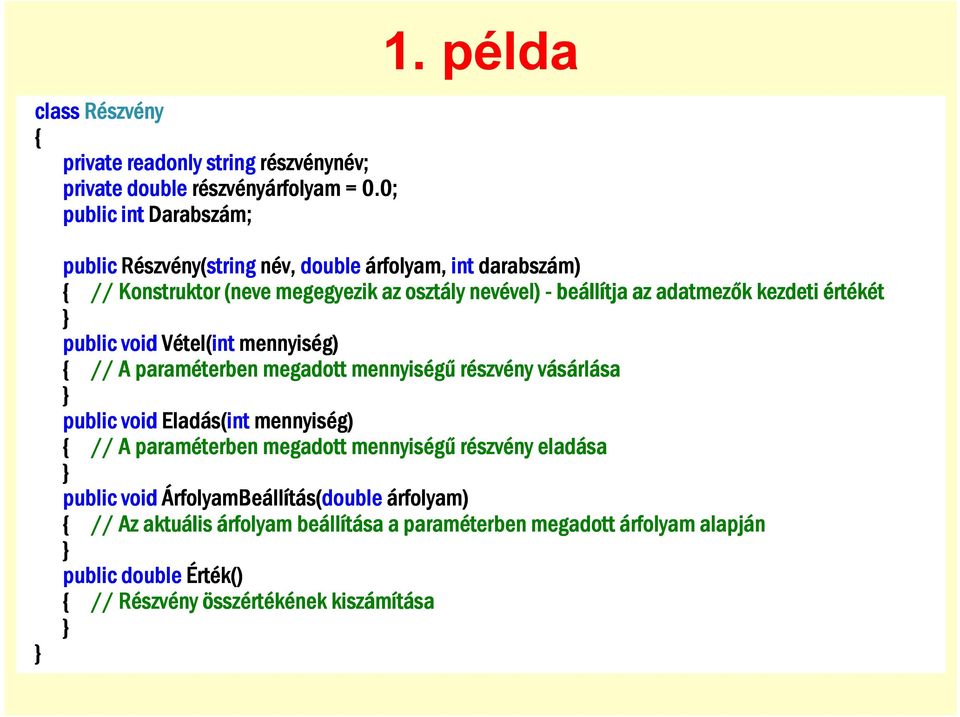 public void Vétel( tel(int mennyiség) // A paraméterben megadott mennyiségő részv szvény vásárlv rlása public void Eladás( s(int mennyiség) // A paraméterben megadott mennyiségő