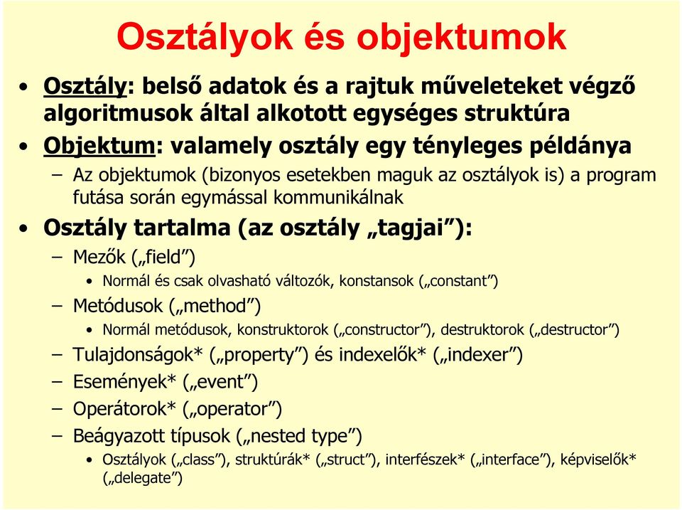 változók, konstansok ( constant ) Metódusok ( method ) Normál metódusok, konstruktorok ( constructor ), destruktorok ( destructor ) Tulajdonságok* ( property ) és indexelık* (