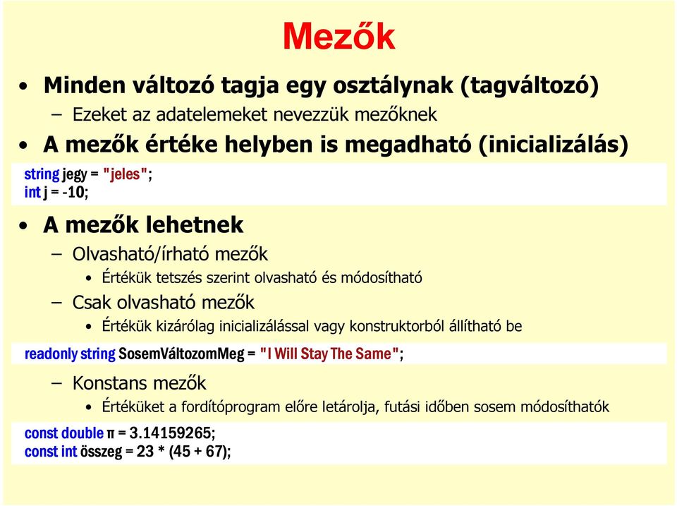 Csak olvasható mezık Értékük kizárólag inicializálással vagy konstruktorból állítható be readonly string SosemVáltozomMeg = "I Will Stay The