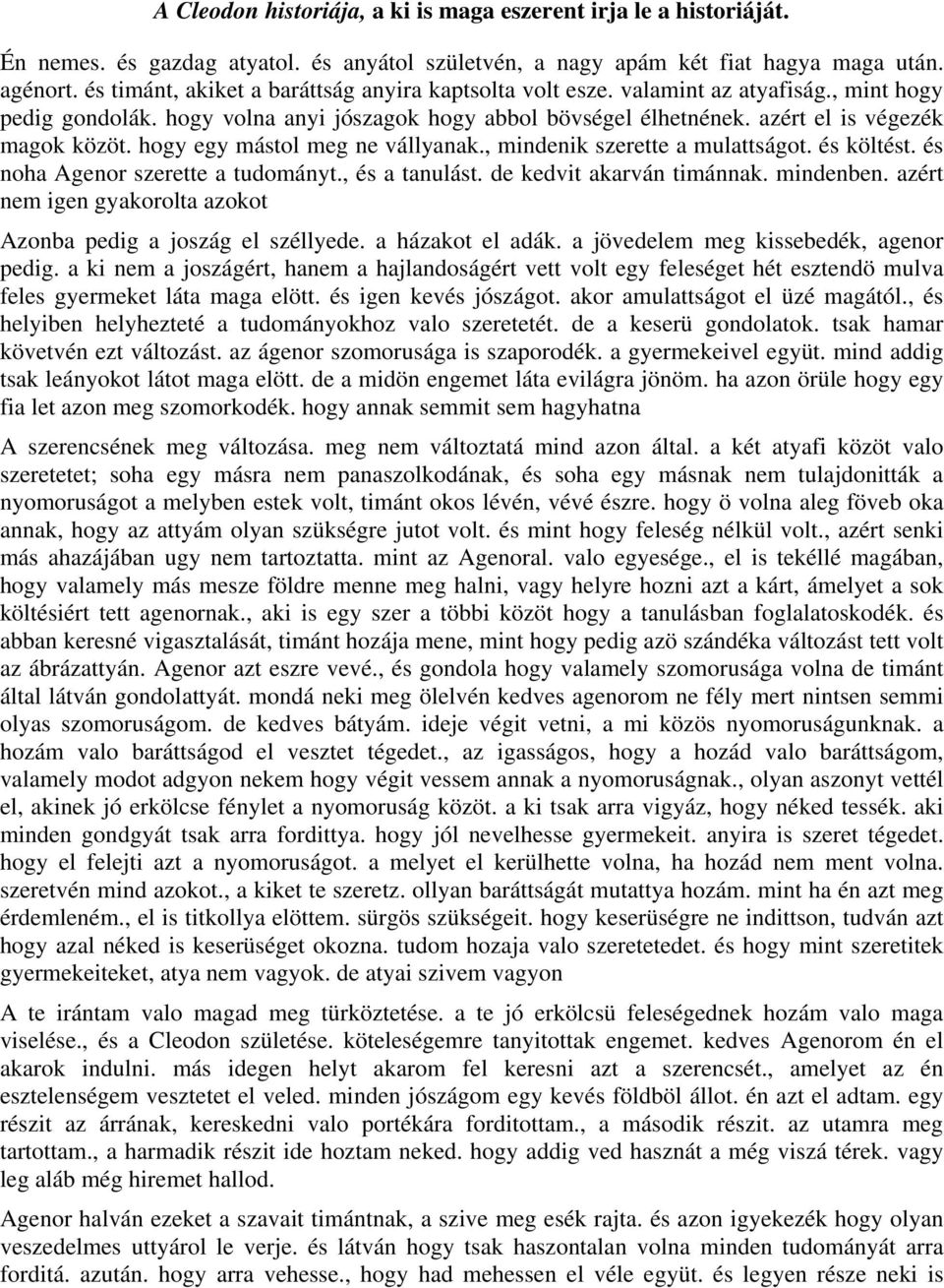 hogy egy mástol meg ne vállyanak., mindenik szerette a mulattságot. és költést. és noha Agenor szerette a tudományt., és a tanulást. de kedvit akarván timánnak. mindenben.