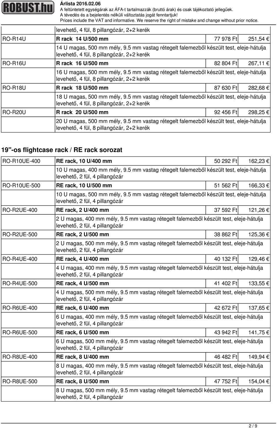 5 mm vastag rétegelt falemezből készült test, eleje-hátulja RO-R18U R rack 18 U/500 mm 87 630 Ft 282,68 18 U magas, 500 mm mély, 9.