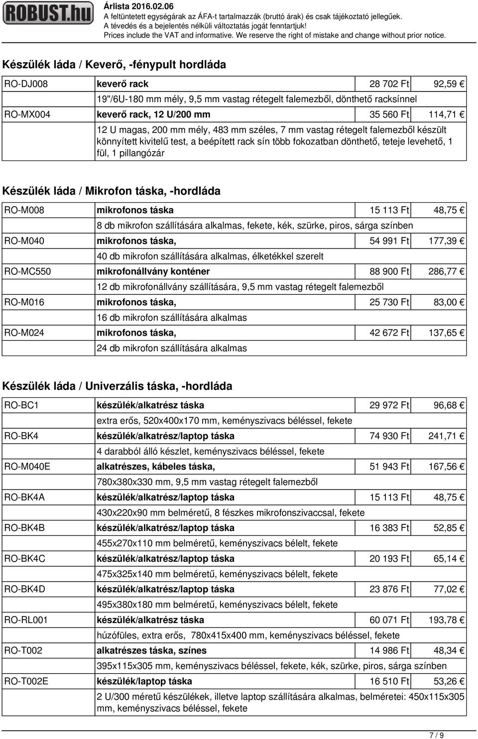 Készülék láda / Mikrofon táska, -hordláda RO-M008 mikrofonos táska 15 113 Ft 48,75 8 db mikrofon szállítására alkalmas, fekete, kék, szürke, piros, sárga színben RO-M040 mikrofonos táska, 54 991 Ft