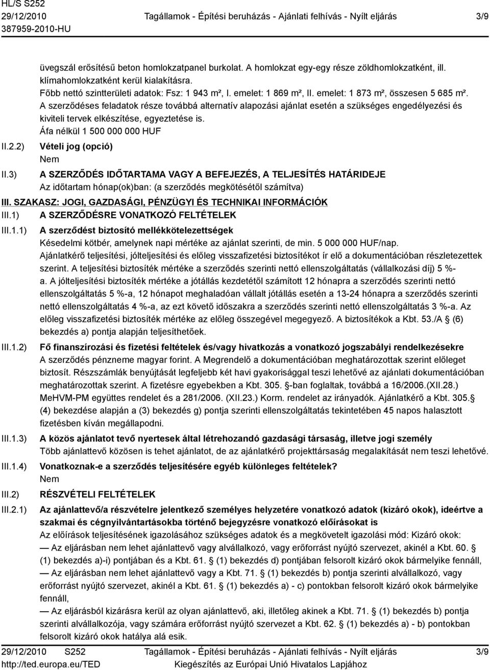 A szerződéses feladatok része továbbá alternatív alapozási ajánlat esetén a szükséges engedélyezési és kiviteli tervek elkészítése, egyeztetése is.