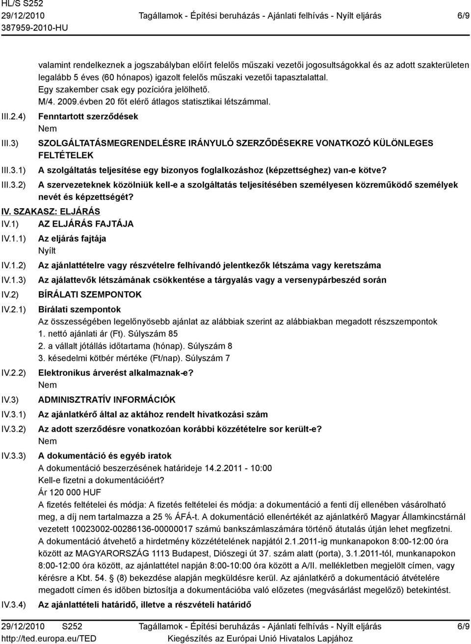 Egy szakember csak egy pozícióra jelölhető. M/4. 2009.évben 20 főt elérő átlagos statisztikai létszámmal.