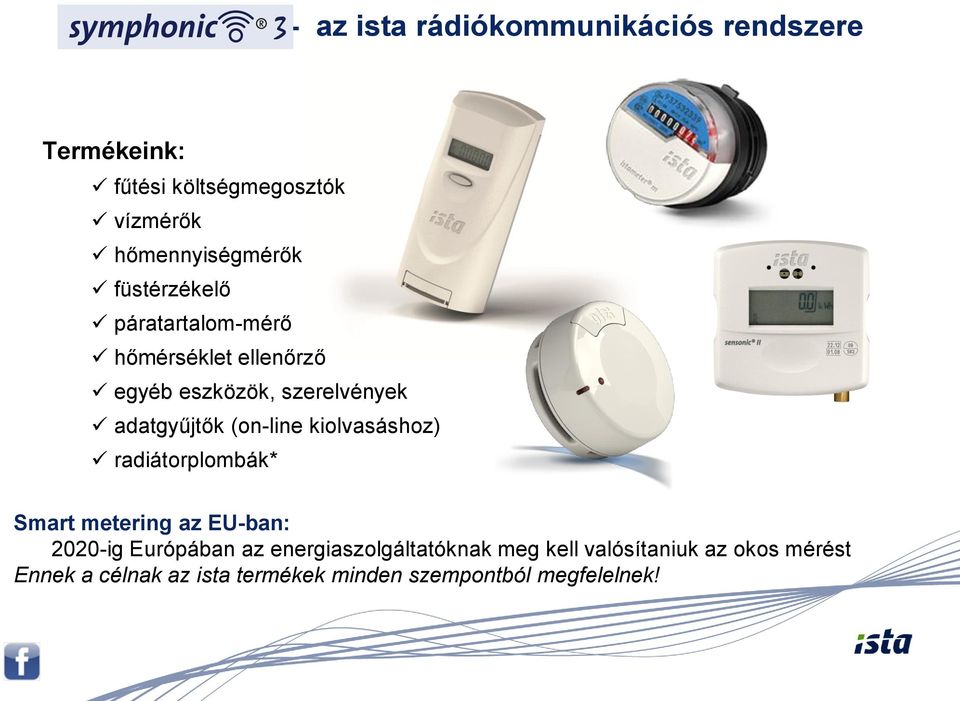 (on-line kiolvasáshoz) radiátorplombák* Smart metering az EU-ban: 2020-ig Európában az