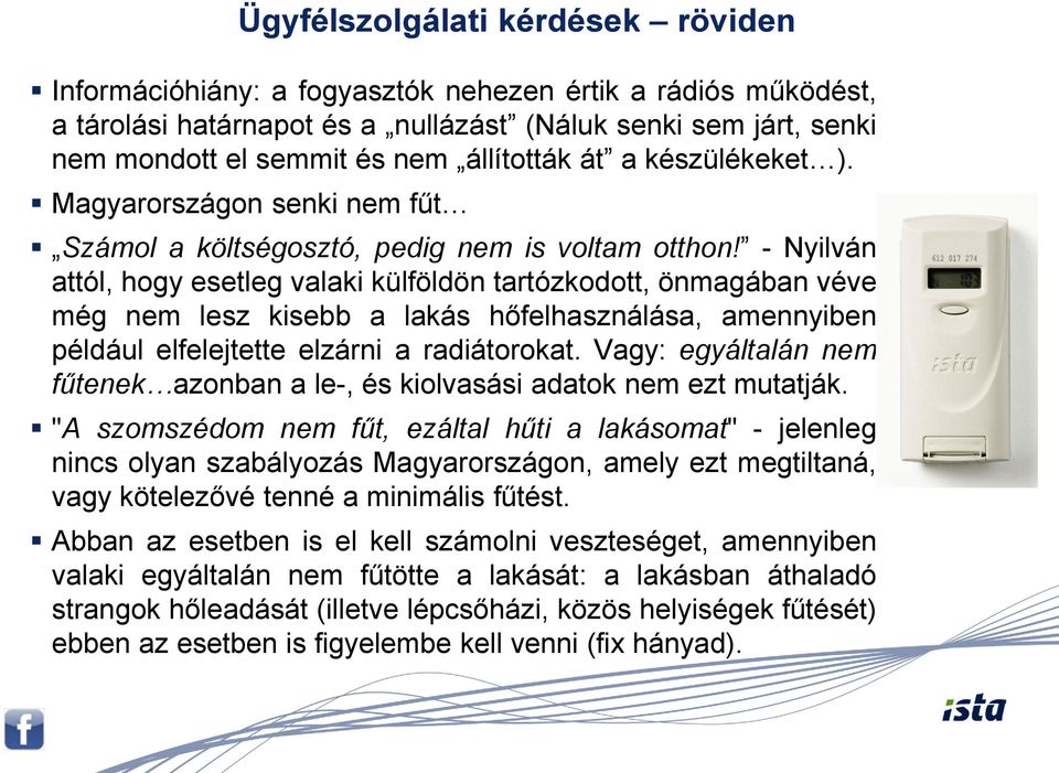 - Nyilván attól, hogy esetleg valaki külföldön tartózkodott, önmagában véve még nem lesz kisebb a lakás hőfelhasználása, amennyiben például elfelejtette elzárni a radiátorokat.