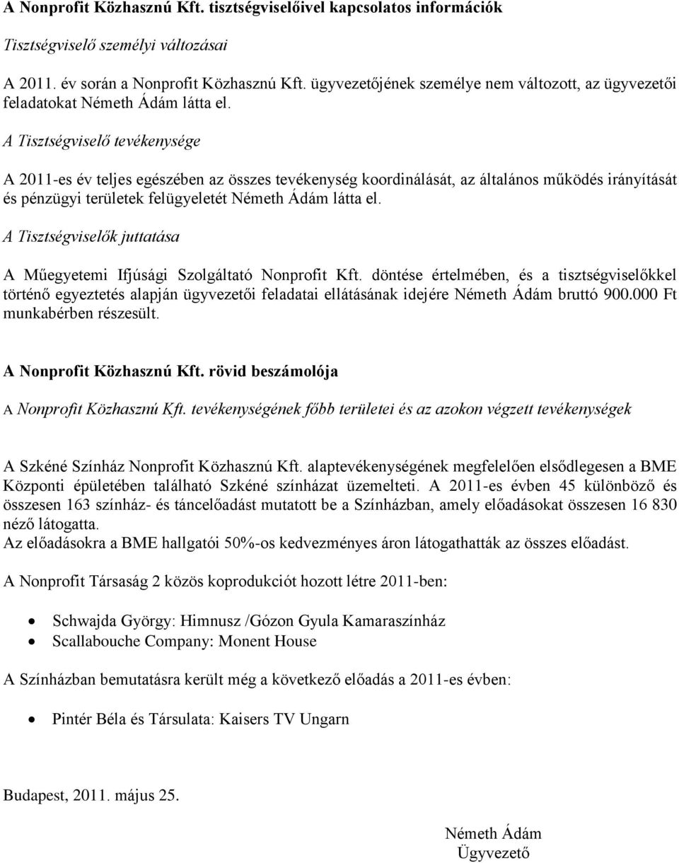 A Tisztségviselő tevékenysége A 2011-es év teljes egészében az összes tevékenység koordinálását, az általános működés irányítását és pénzügyi területek felügyeletét Németh Ádám látta el.