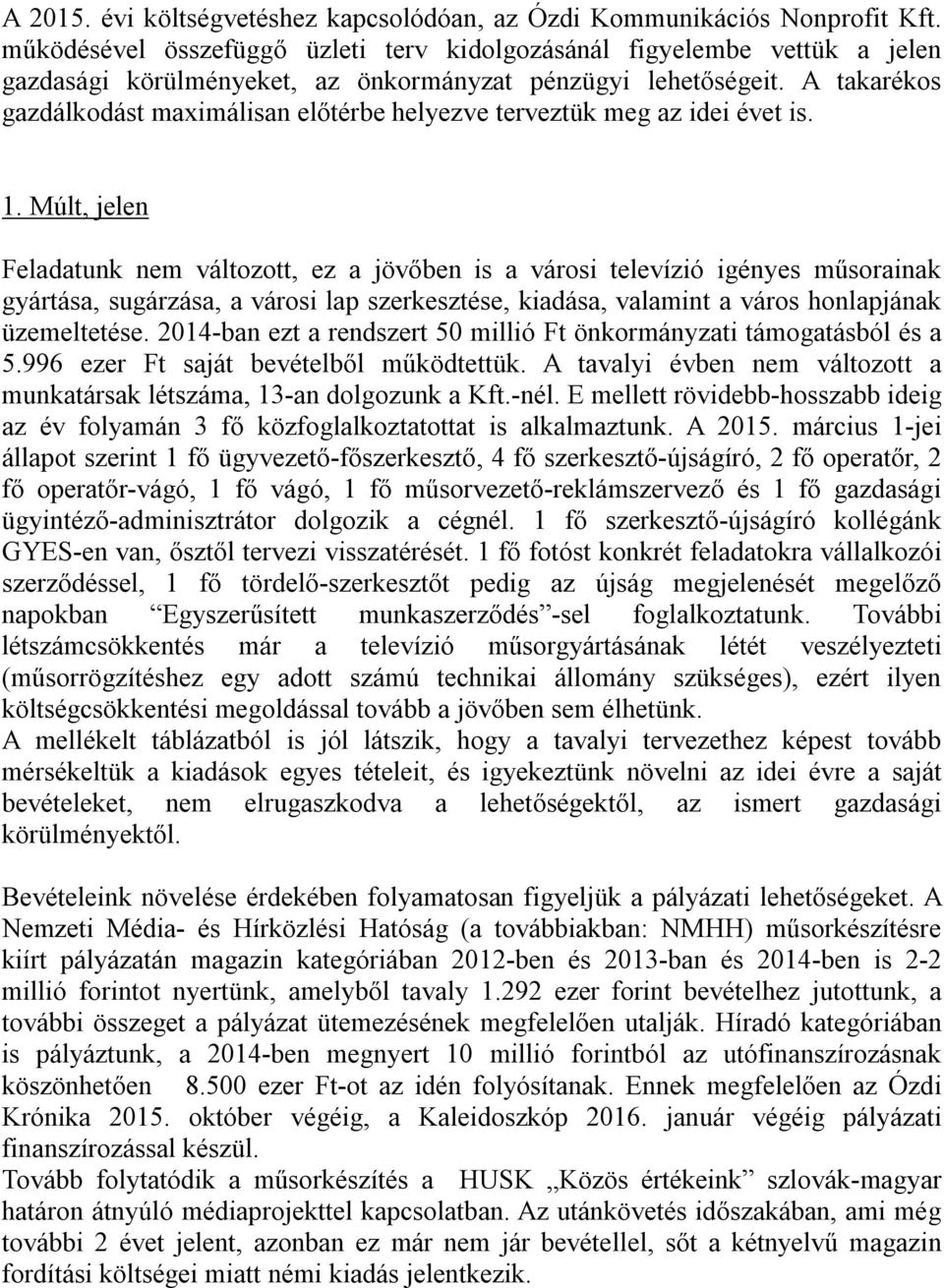 A takarékos gazdálkodást maximálisan előtérbe helyezve terveztük meg az idei évet is. 1.