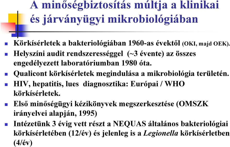 Qualicont körkísérletek megindulása a mikrobiológia területén. HIV, hepatitis, lues diagnosztika: Európai / WHO körkísérletek.