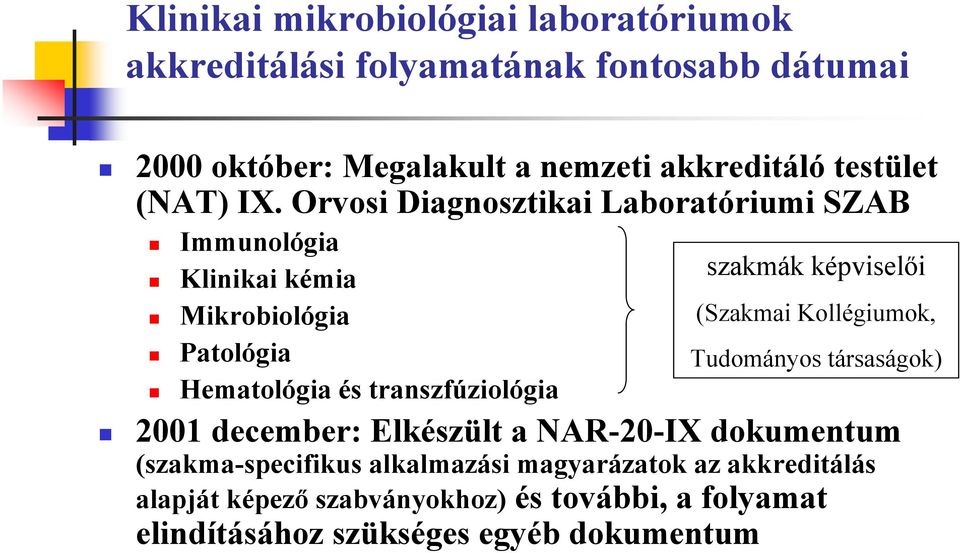 Orvosi Diagnosztikai Laboratóriumi SZAB Immunológia Klinikai kémia Mikrobiológia Patológia Hematológia és transzfúziológia szakmák