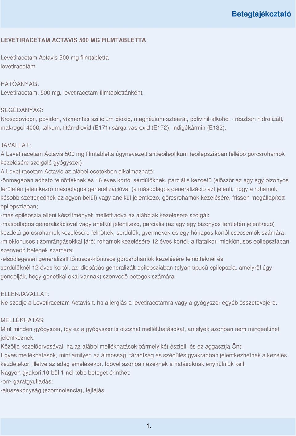 indigókármin (E132). JAVALLAT: A Levetiracetam Actavis 500 mg filmtabletta úgynevezett antiepileptikum (epilepsziában fellépõ görcsrohamok kezelésére szolgáló gyógyszer).