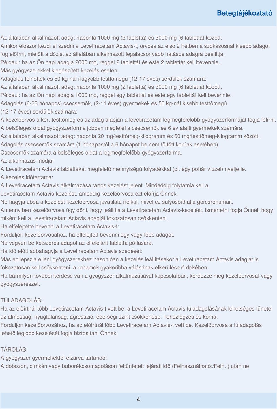 beállítja. Például: ha az Ön napi adagja 2000 mg, reggel 2 tablettát és este 2 tablettát kell bevennie.