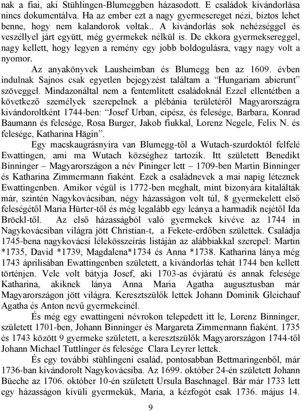 Az anyakönyvek Lausheimban és Blumegg ben az 1609. évben indulnak Sajnos csak egyetlen bejegyzést találtam a Hungariam abierunt szöveggel.