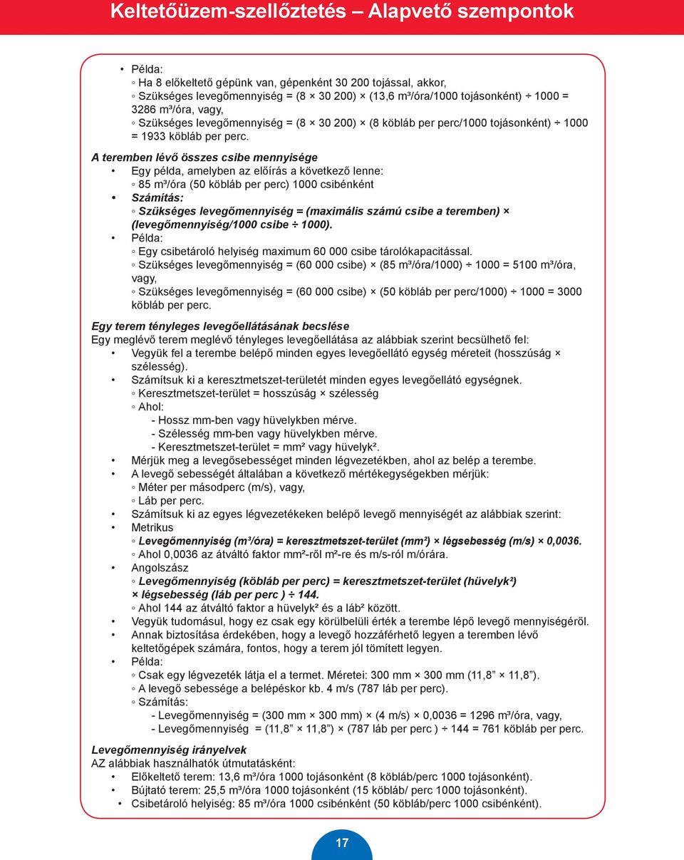 A teremben lévő összes csibe mennyisége Egy példa, amelyben az előírás a következő lenne: 85 m³/óra (50 köbláb per perc) 1000 csibénként Számítás: Szükséges levegőmennyiség = (maximális számú csibe a