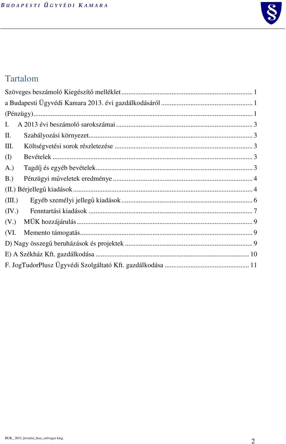 ) Tagdíj és egyéb bevételek... 3 B.) Pénzügyi műveletek eredménye... 4 (II.) Bérjellegű kiadások... 4 (III.) Egyéb személyi jellegű kiadások... 6 (IV.