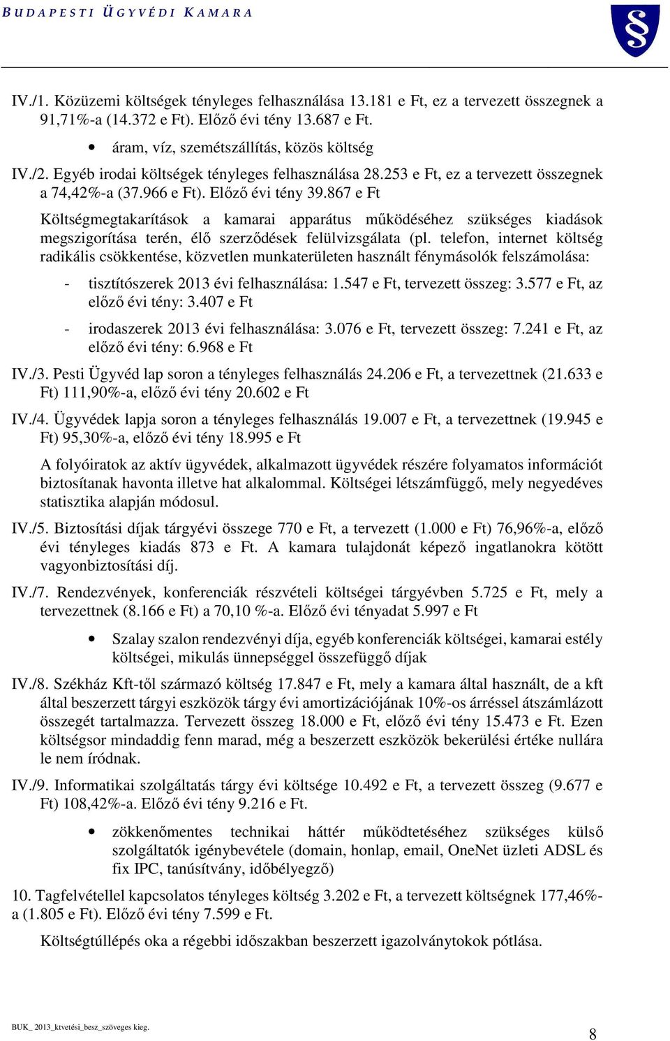 867 e Ft Költségmegtakarítások a kamarai apparátus működéséhez szükséges kiadások megszigorítása terén, élő szerződések felülvizsgálata (pl.