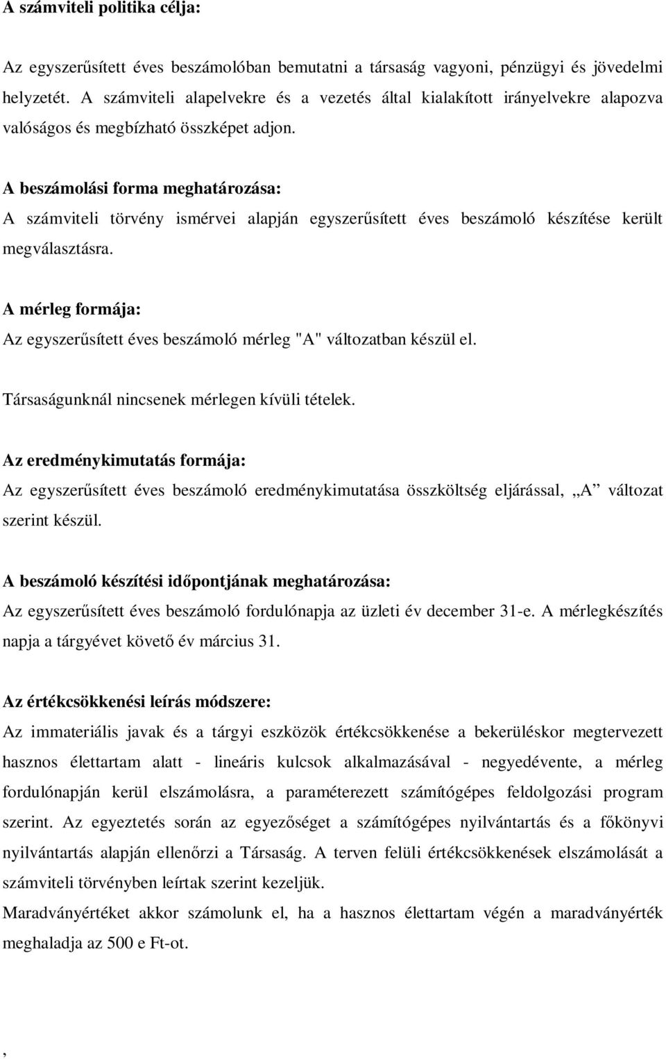 A beszámolási forma meghatározása: A számviteli törvény ismérvei alapján egyszer sített éves beszámoló készítése került megválasztásra.