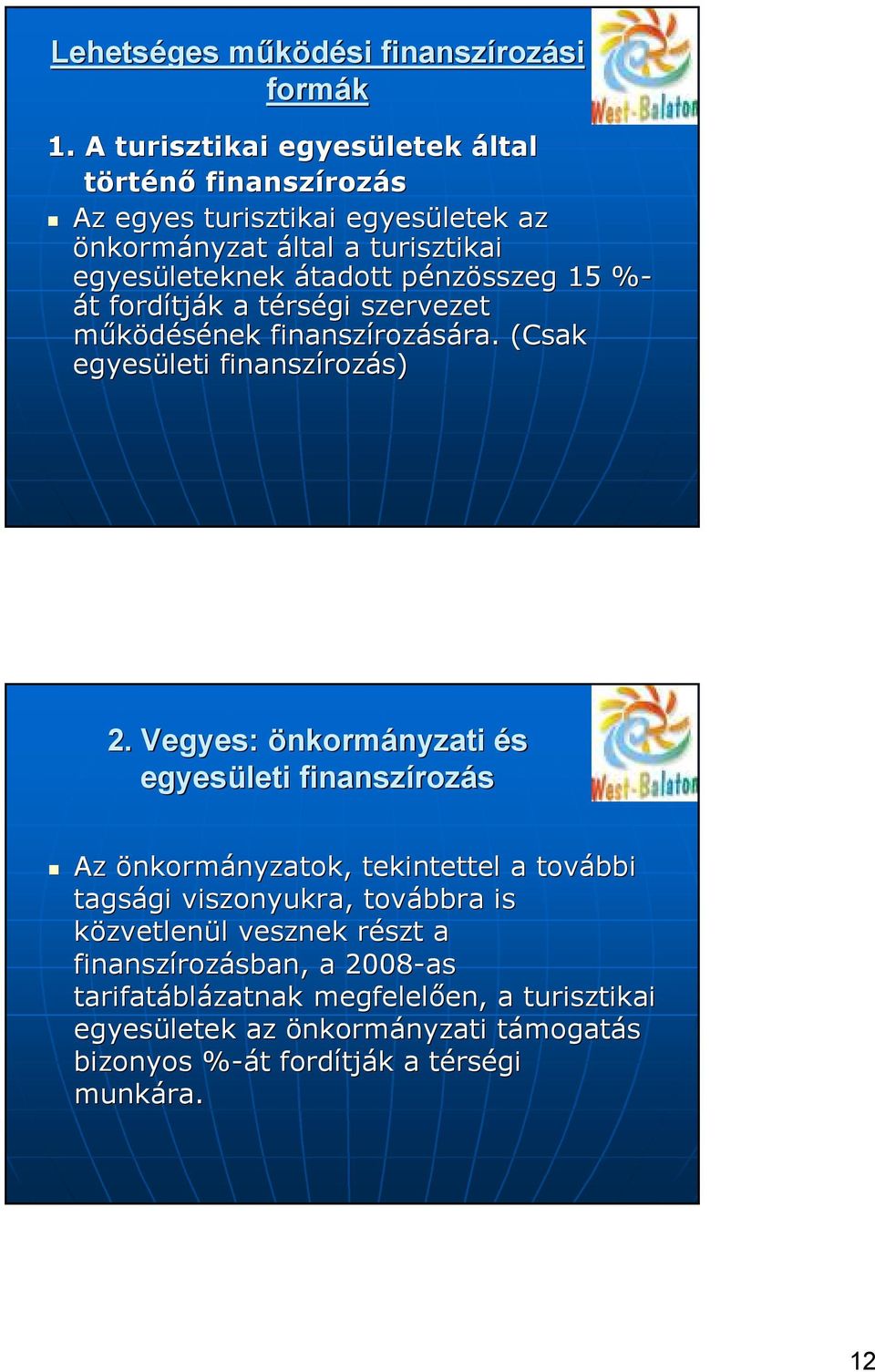 t fordítj tják k a térst rségi szervezet mőködésének finanszíroz rozására. ra. (Csak egyesületi finanszíroz rozás) 2.