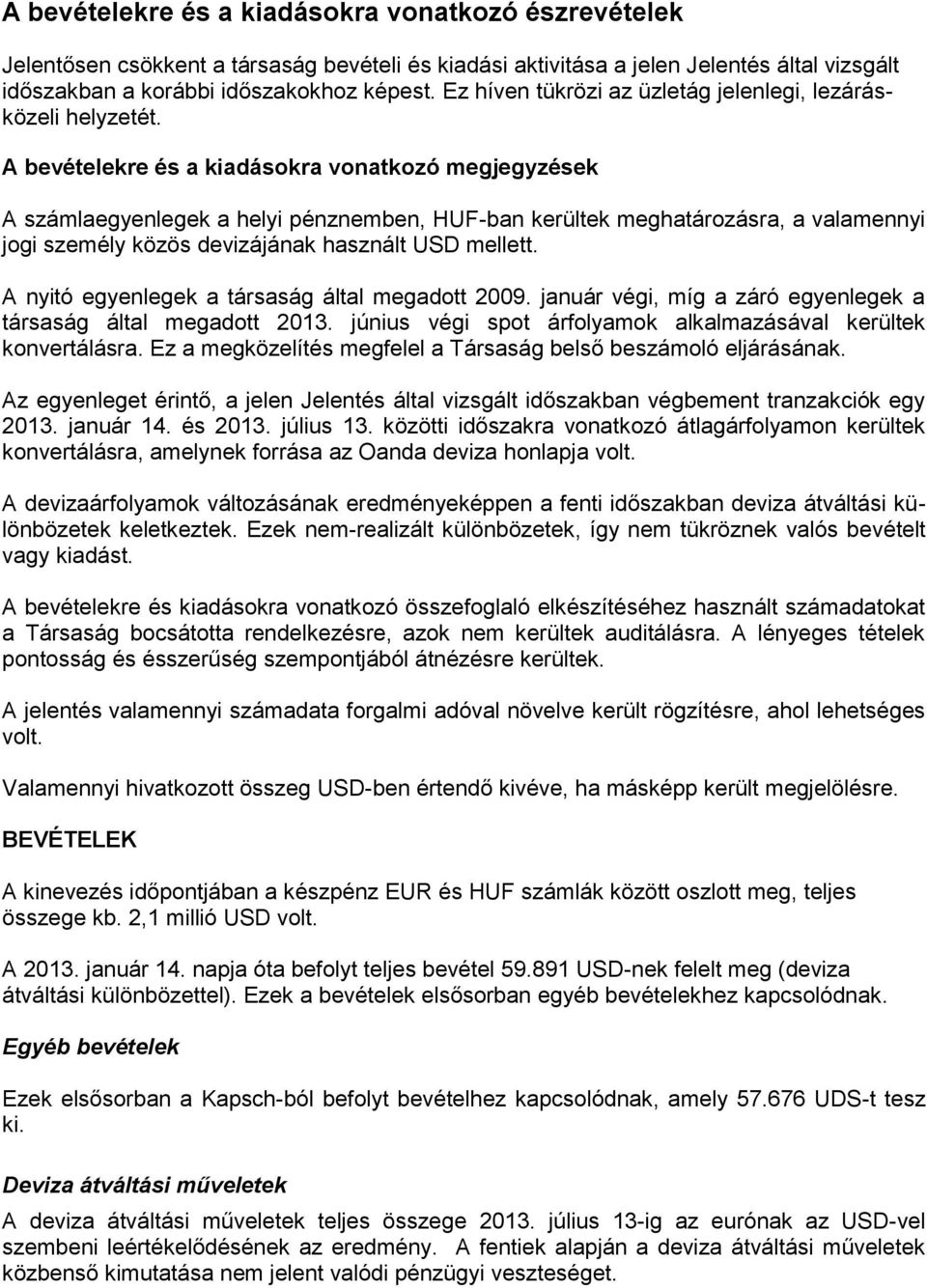 A bevételekre és a kiadásokra vonatkozó megjegyzések A számlaegyenlegek a helyi pénznemben, HUF-ban kerültek meghatározásra, a valamennyi jogi személy közös devizájának használt USD mellett.