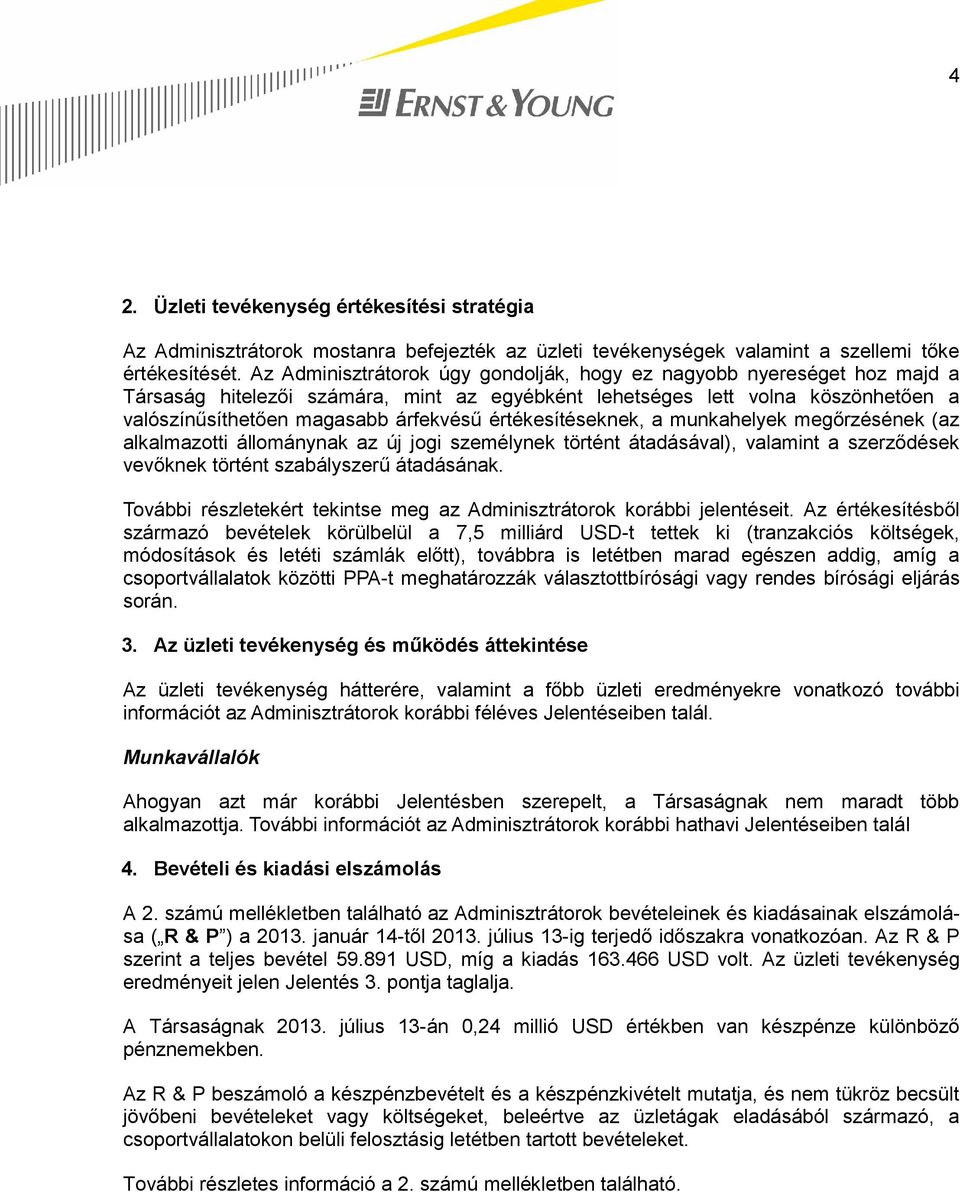 értékesítéseknek, a munkahelyek megőrzésének (az alkalmazotti állománynak az új jogi személynek történt átadásával), valamint a szerződések vevőknek történt szabályszerű átadásának.