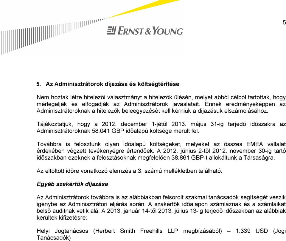 május 31-ig terjedő időszakra az Adminisztrátoroknak 58.041 GBP időalapú költsége merült fel.