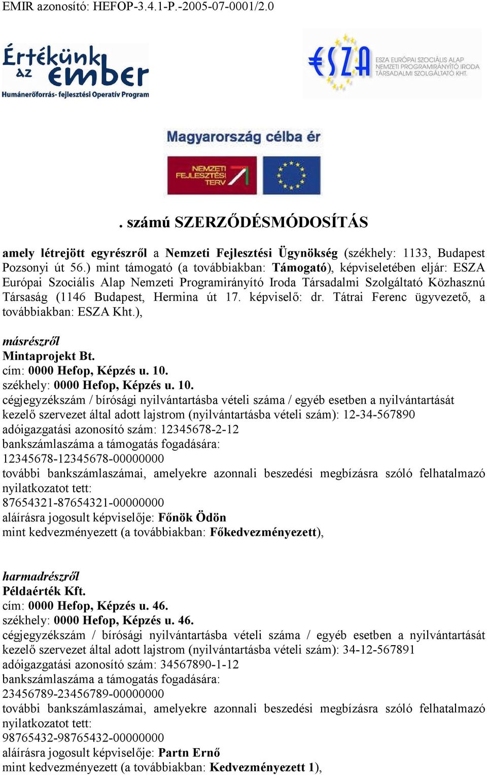 képviselő: dr. Tátrai Ferenc ügyvezető, a továbbiakban: ESZA Kht.), másrészről Mintaprojekt Bt. cím: Hefop, Képzés u. 1.