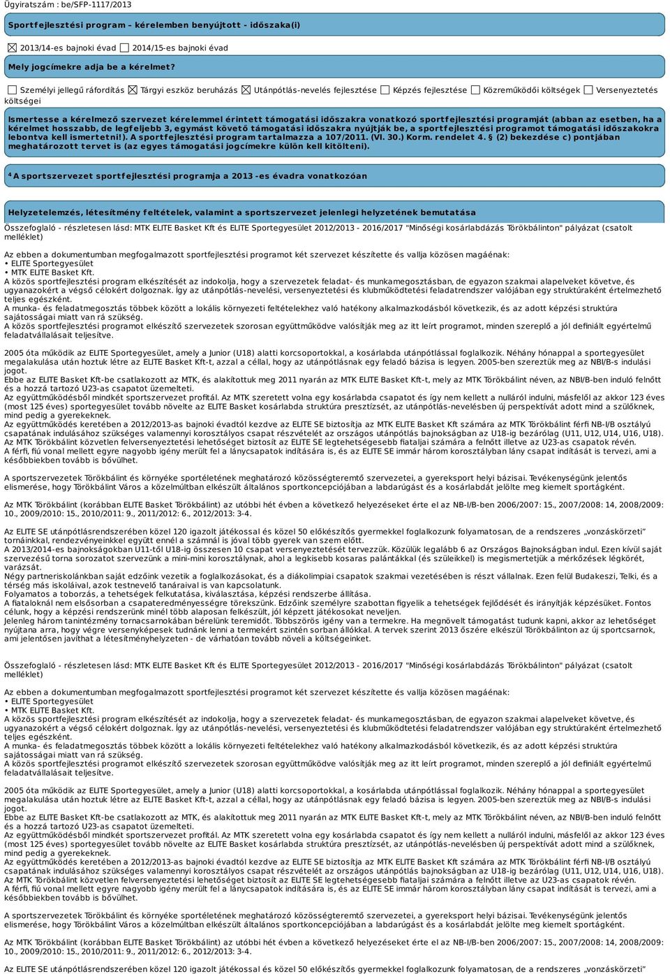 érintett támogatási időszakra vonatkozó sportfejlesztési programját (abban az esetben, ha a kérelmet hosszabb, de legfeljebb 3, egymást követő támogatási időszakra nyújtják be, a sportfejlesztési