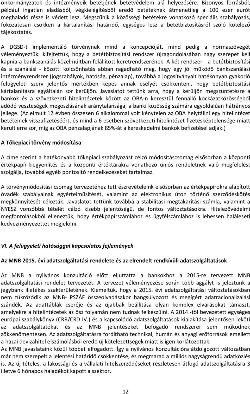 Megszűnik a közösségi betétekre vonatkozó speciális szabályozás, fokozatosan csökken a kártalanítási határidő, egységes lesz a betétbiztosításról szóló kötelező tájékoztatás.