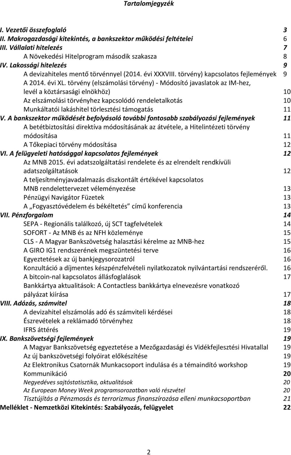 törvény (elszámolási törvény) - Módosító javaslatok az IM-hez, levél a köztársasági elnökhöz) 10 Az elszámolási törvényhez kapcsolódó rendeletalkotás 10 Munkáltatói lakáshitel törlesztési támogatás