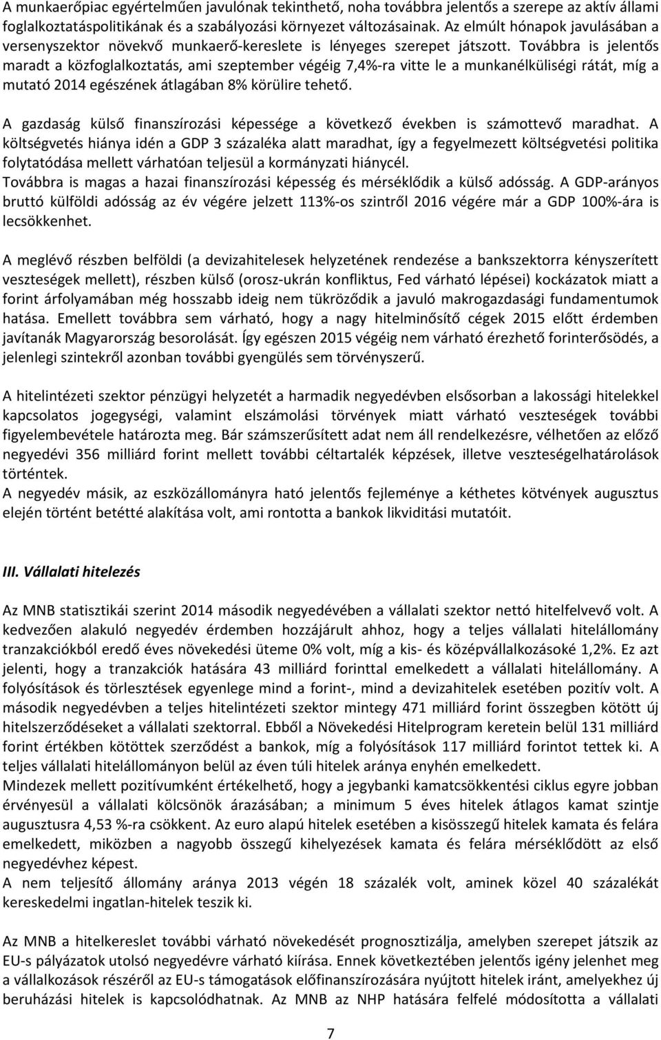 Továbbra is jelentős maradt a közfoglalkoztatás, ami szeptember végéig 7,4%-ra vitte le a munkanélküliségi rátát, míg a mutató 2014 egészének átlagában 8% körülire tehető.